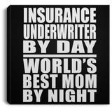 Insurance Underwriter By Day World's Best Mom By Night - Canvas Square
