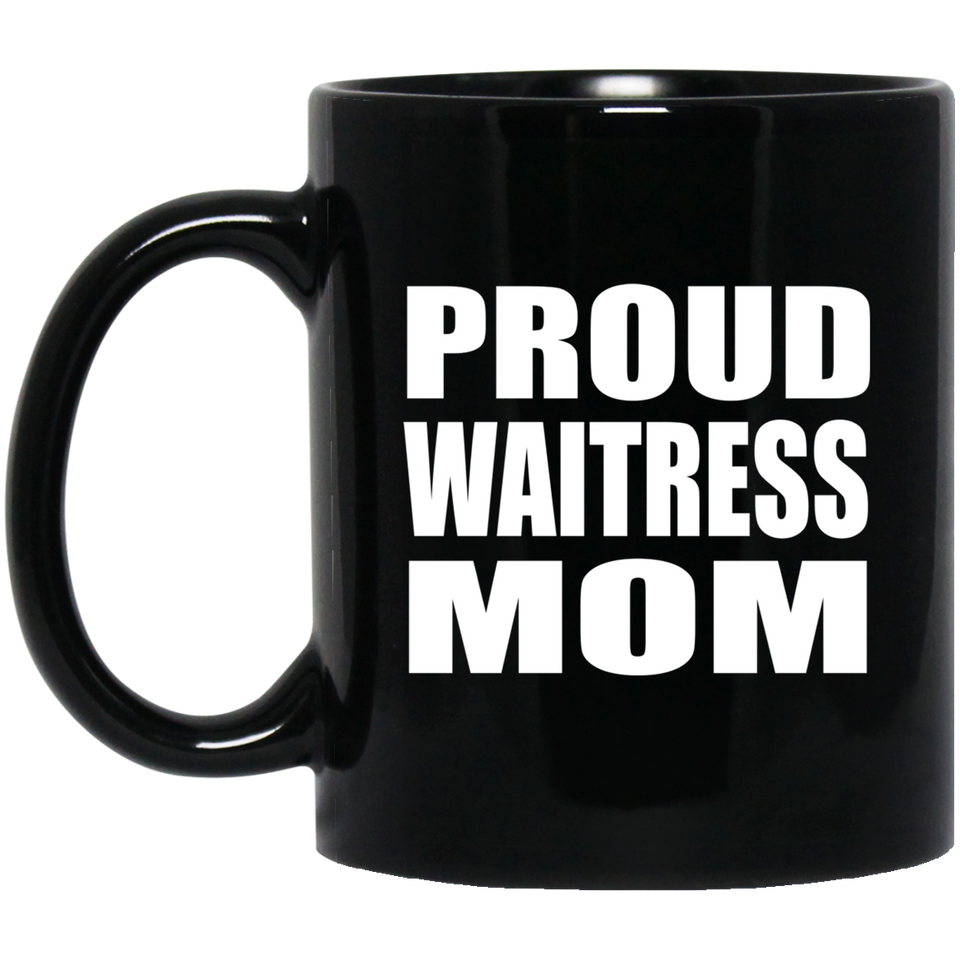 Proud Waitress Mom - 11oz Coffee Mug Black