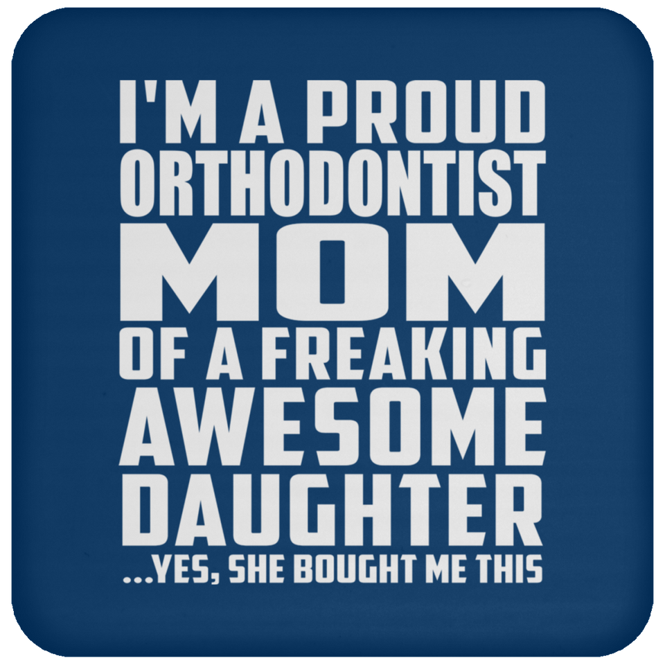 Proud Orthodontist Mom Of Awesome Daughter - Drink Coaster