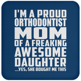 Proud Orthodontist Mom Of Awesome Daughter - Drink Coaster