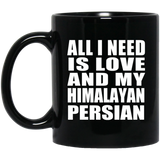 All I Need Is Love And My Himalayan Persian - 11 Oz Coffee Mug Black