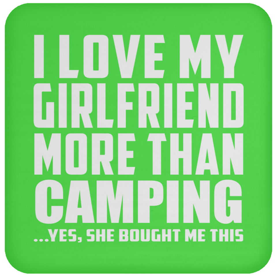 I Love My Girlfriend More Than Camping - Drink Coaster