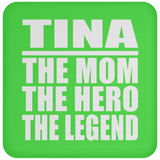 Tina The Mom The Hero The Legend - Drink Coaster