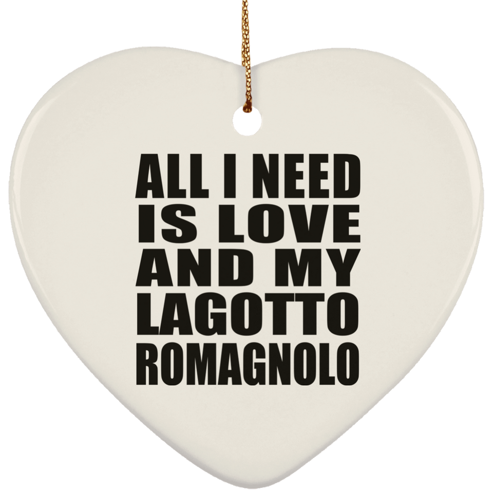 All I Need Is Love And My Lagotto Romagnolo - Heart Ornament