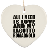 All I Need Is Love And My Lagotto Romagnolo - Heart Ornament
