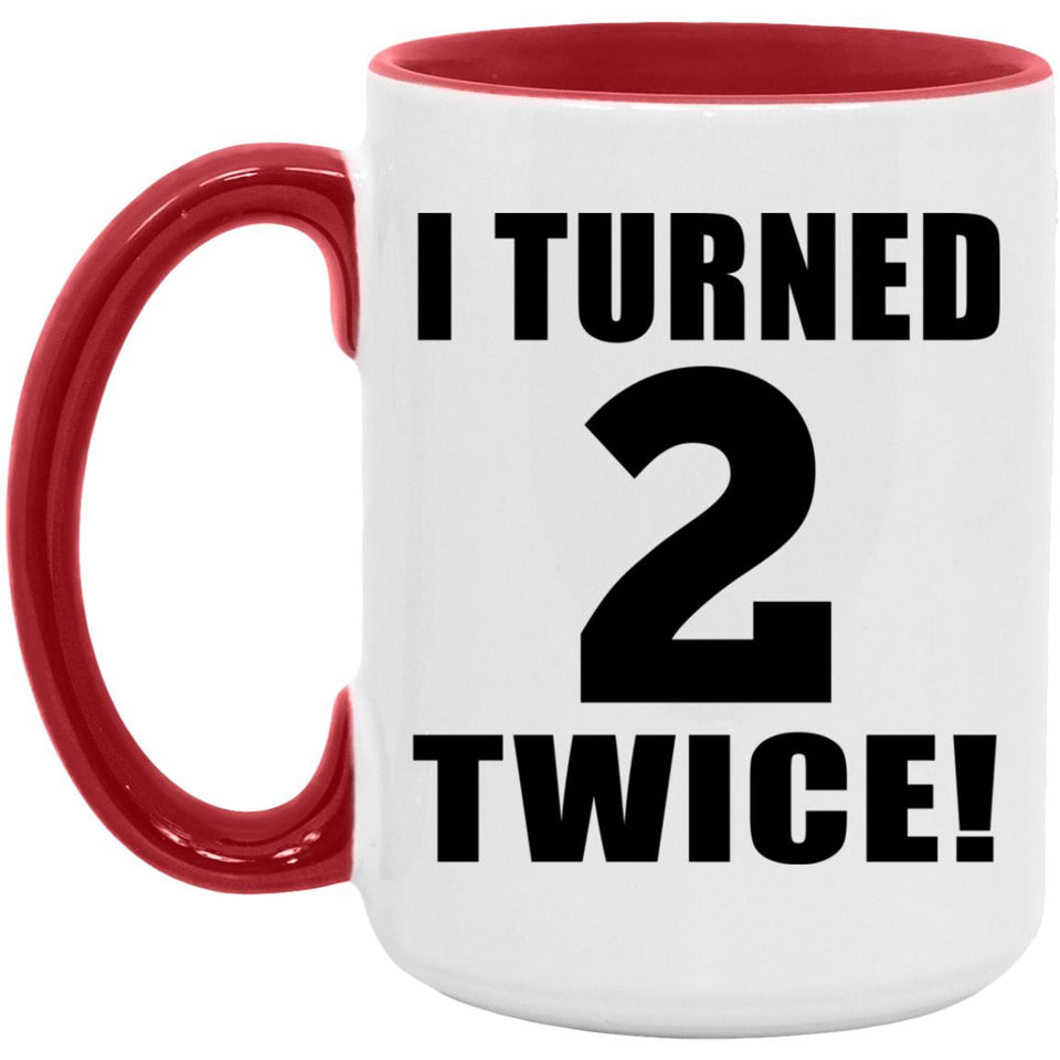 4th Birthday I Turned 2 Twice - 15oz Accent Mug Red