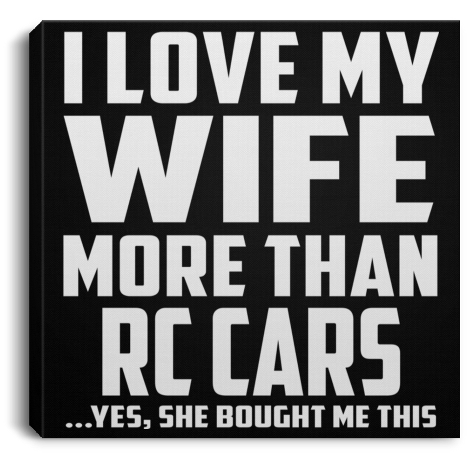 I Love My Wife More Than RC Cars - Canvas Square