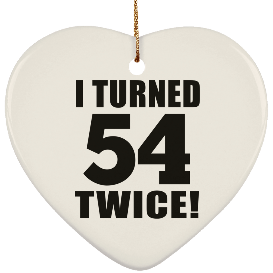 108th Birthday I Turned 54 Twice - Heart Ornament
