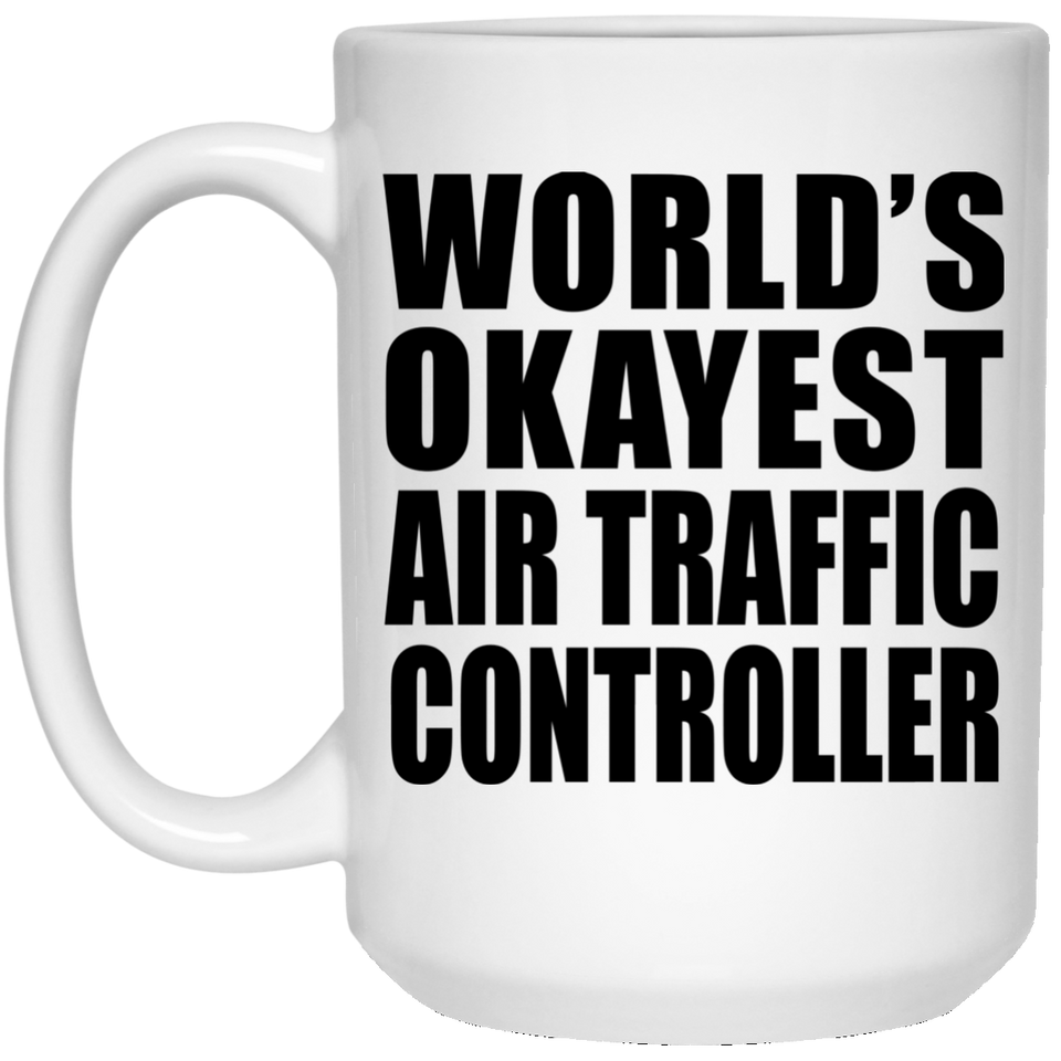 World's Okayest Air Traffic Controller - 15 Oz Coffee Mug