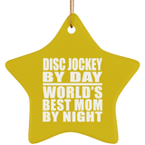 Disc Jockey By Day World's Best Mom By Night - Star Ornament