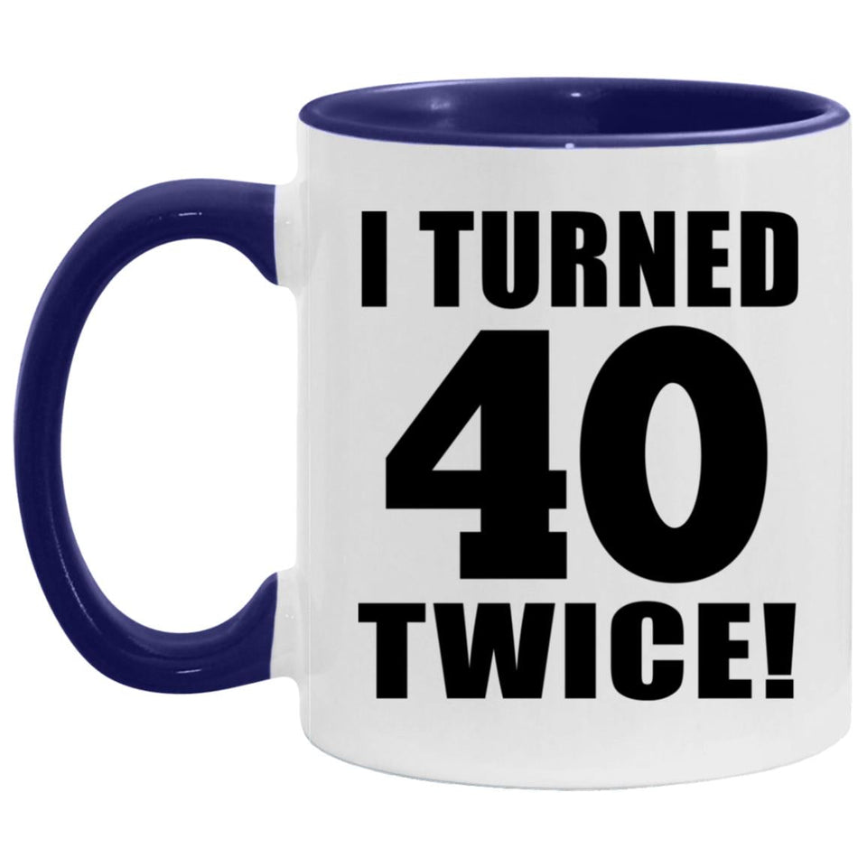 80th Birthday I Turned 40 Twice - 11oz Accent Mug Purple