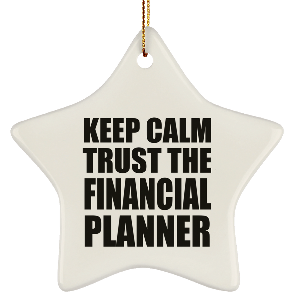 Keep Calm and Trust The Financial Planner - Star Ornament