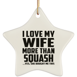 I Love My Wife More Than Squash - Star Ornament