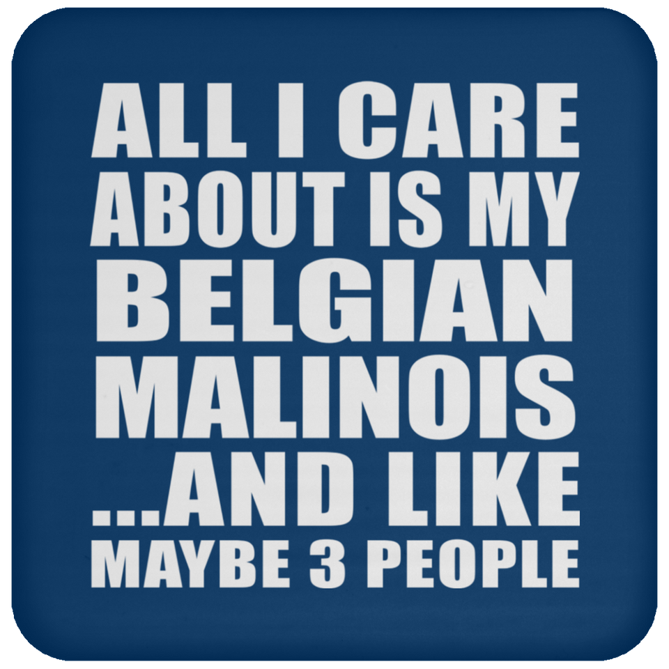 All I Care About Is My Belgian Malinois - Drink Coaster
