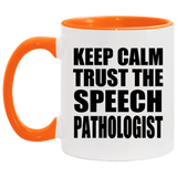 Keep Calm and Trust The Speech Pathologist - 11oz Accent Mug Orange
