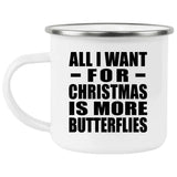 All I Want For Christmas Is More Butterflies - 12oz Camping Mug