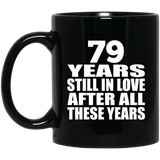 79th Anniversary 79 Years Still In Love After These Years - 11oz Coffee Mug Black
