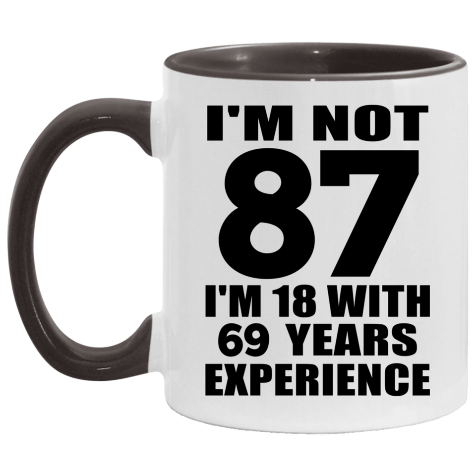87th Birthday I'm Not 87 I'm 18 With 69 Years Experience - 11oz Accent Mug Black