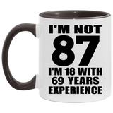 87th Birthday I'm Not 87 I'm 18 With 69 Years Experience - 11oz Accent Mug Black