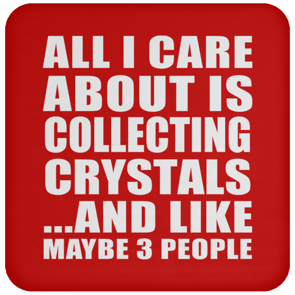All I Care About Is Collecting Crystals - Drink Coaster