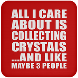 All I Care About Is Collecting Crystals - Drink Coaster