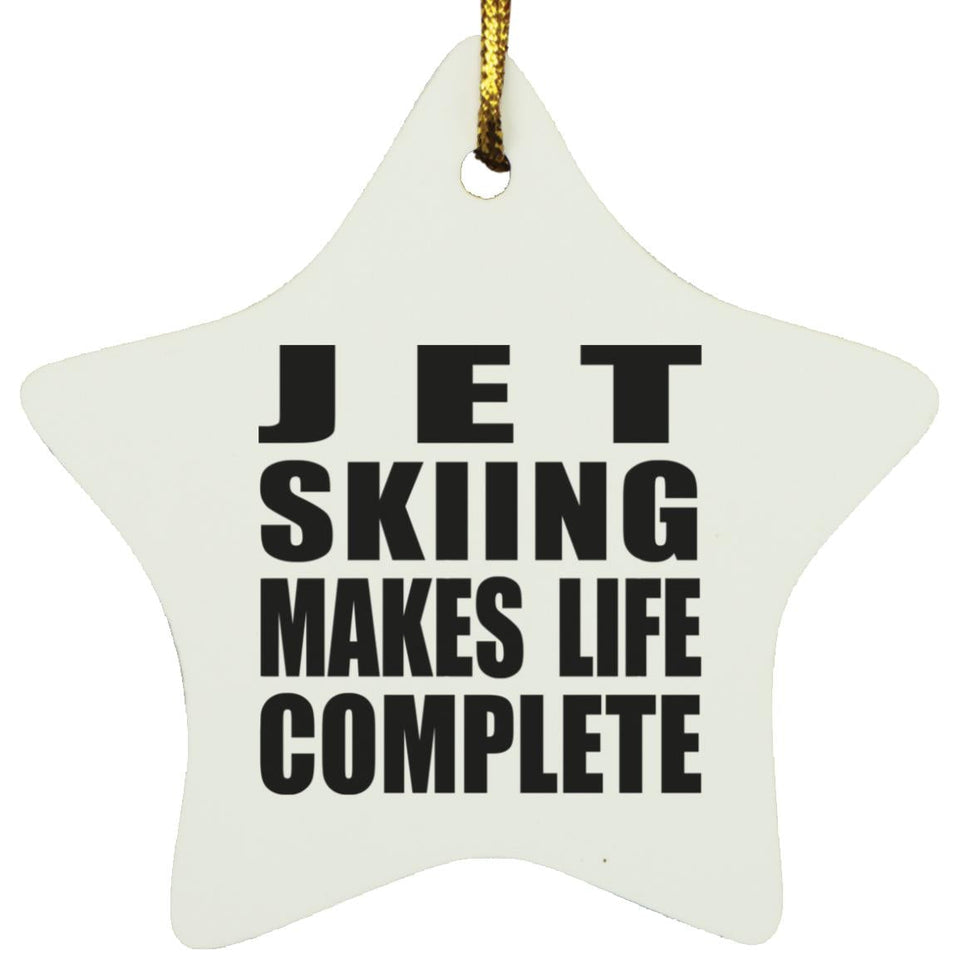 Jet Skiing Makes Life Complete - Star Ornament