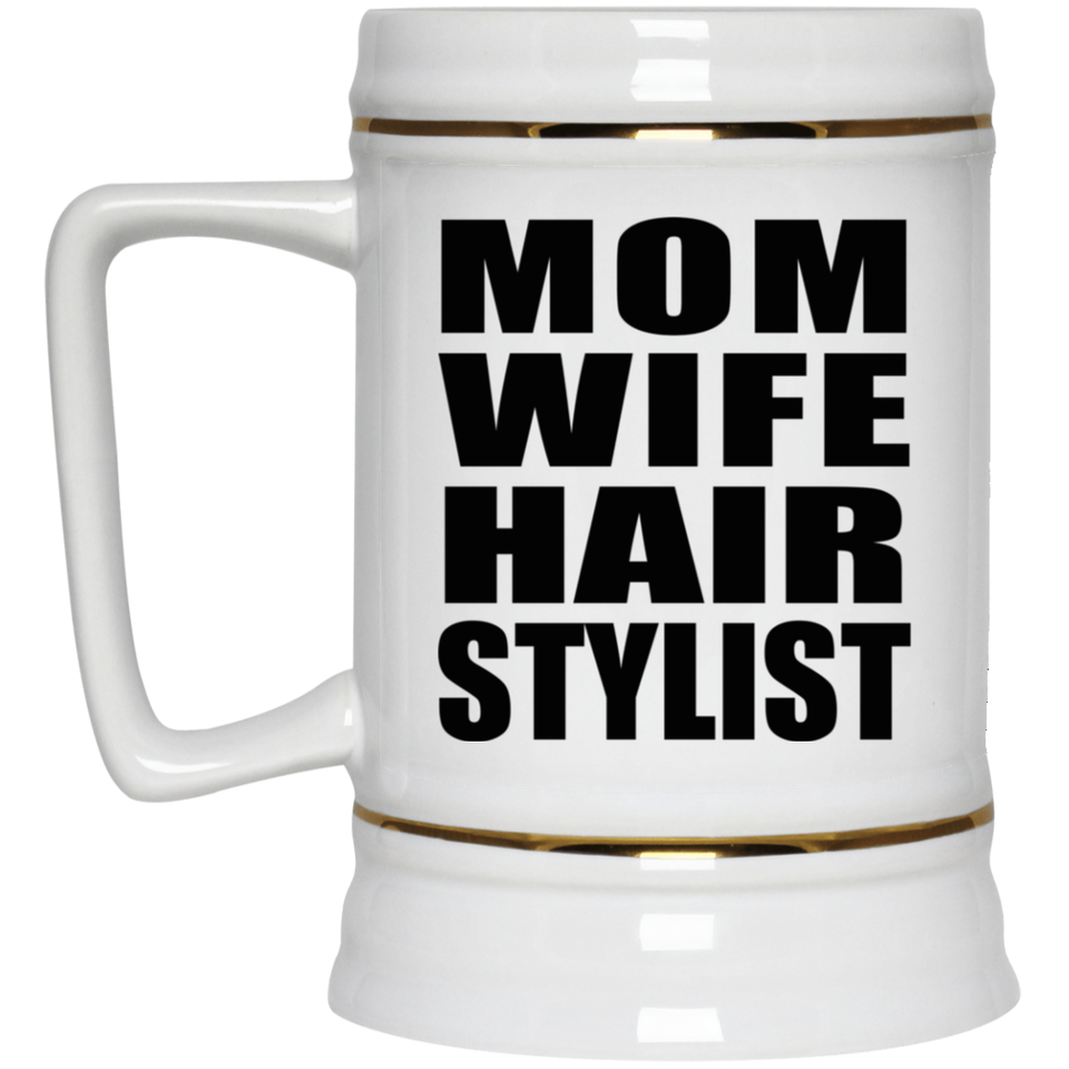 Mom Wife Hair Stylist - Beer Stein