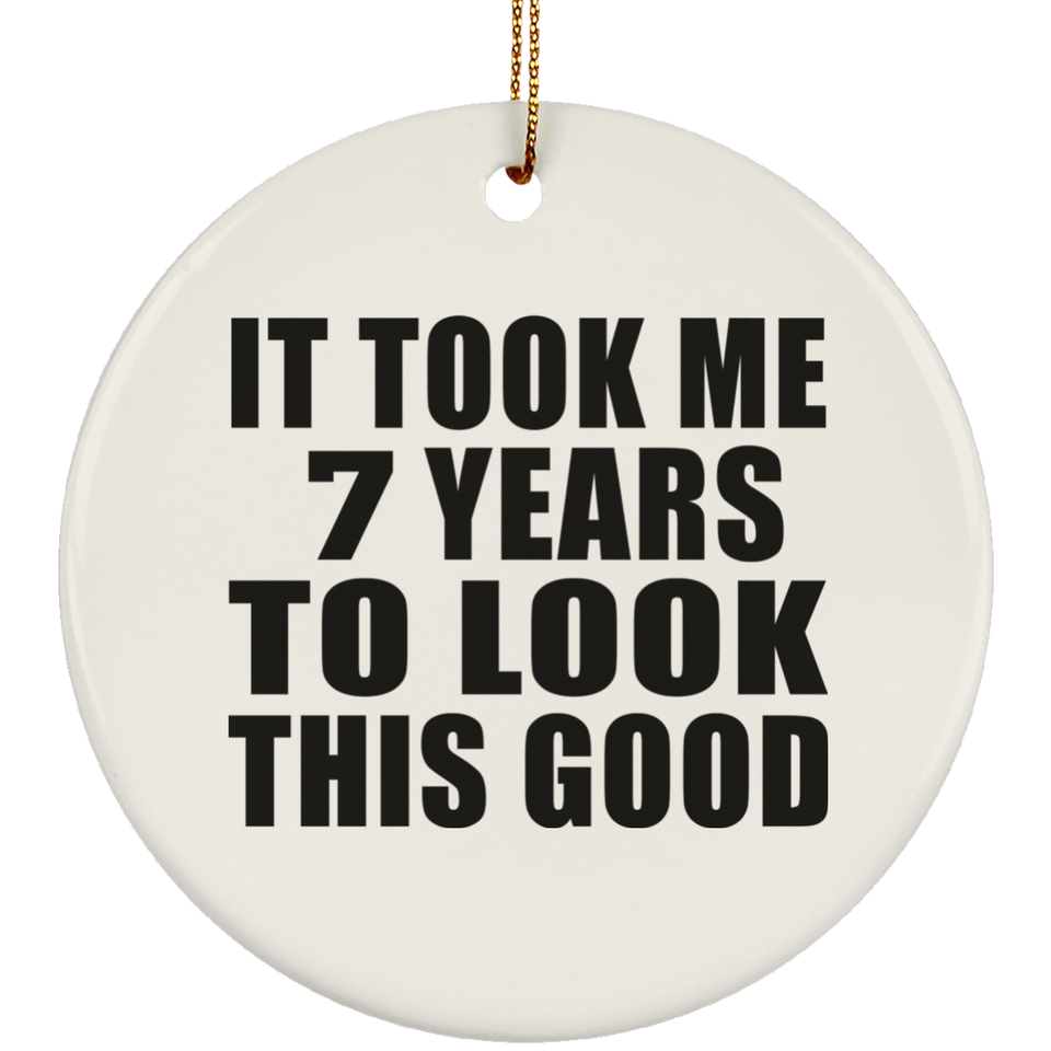 7th Birthday Took Me 7 Years To Look This Good - Circle Ornament