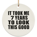 7th Birthday Took Me 7 Years To Look This Good - Circle Ornament