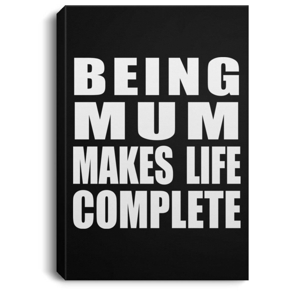 Being Mum Makes Life Complete - Canvas Portrait