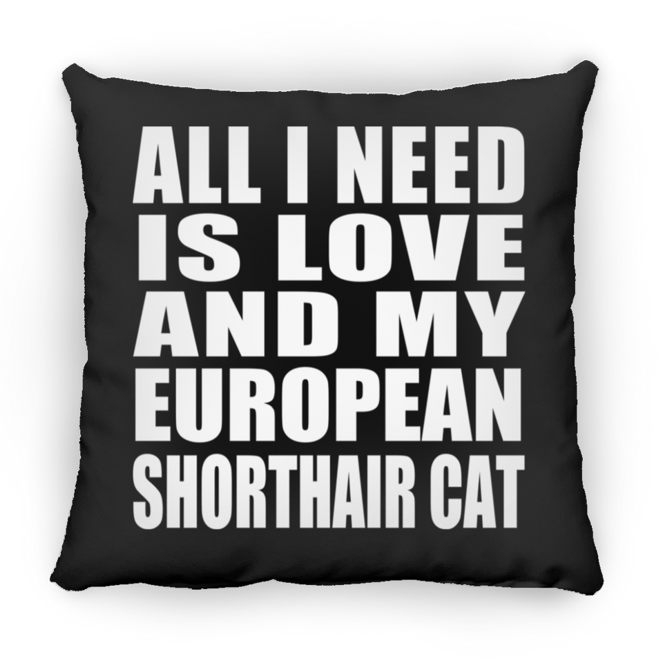 All I Need Is Love And My European Shorthair Cat - Throw Pillow Black