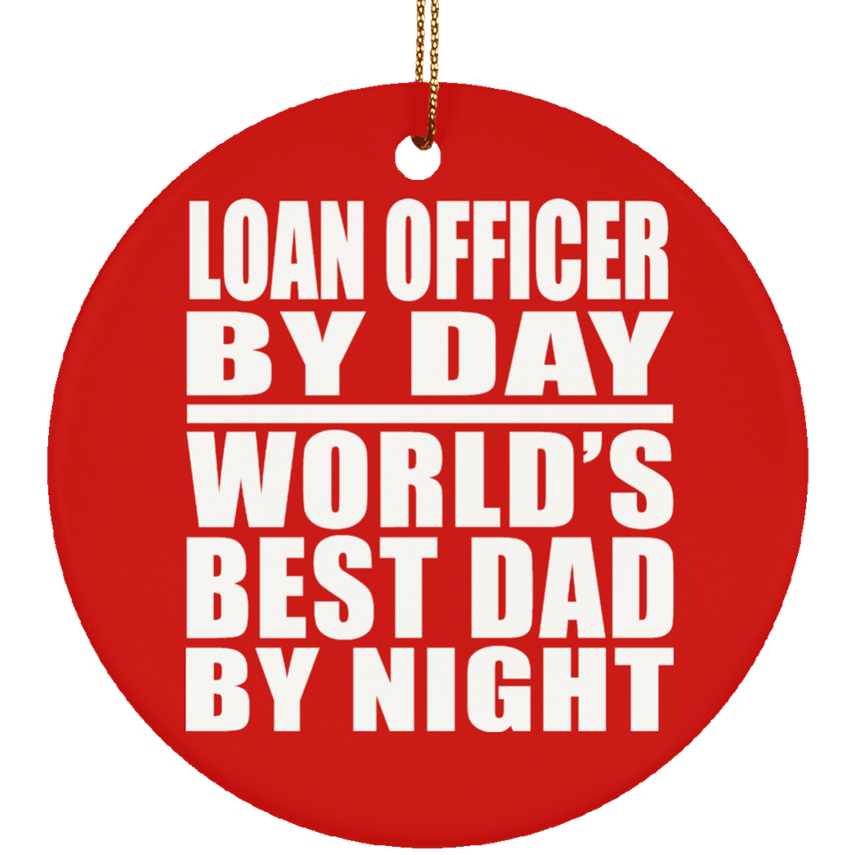 Loan Officer By Day World's Best Dad By Night - Circle Ornament