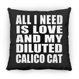 All I Need Is Love And My Diluted Calico Cat - Throw Pillow Black