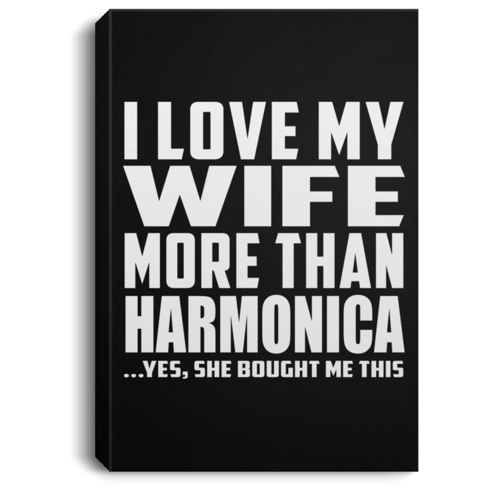 I Love My Wife More Than Harmonica - Canvas Portrait
