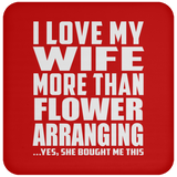 I Love My Wife More Than Flower Arranging - Drink Coaster