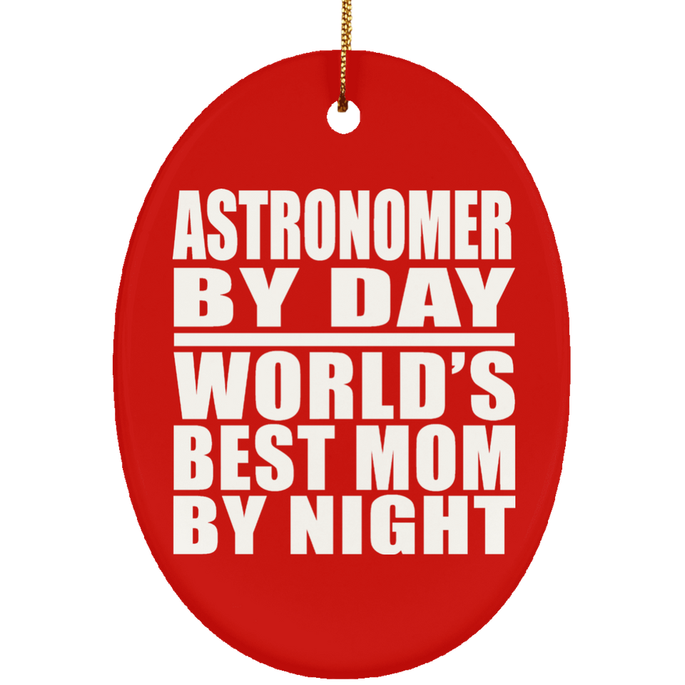 Astronomer By Day World's Best Mom By Night - Oval Ornament