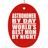 Astronomer By Day World's Best Mom By Night - Oval Ornament