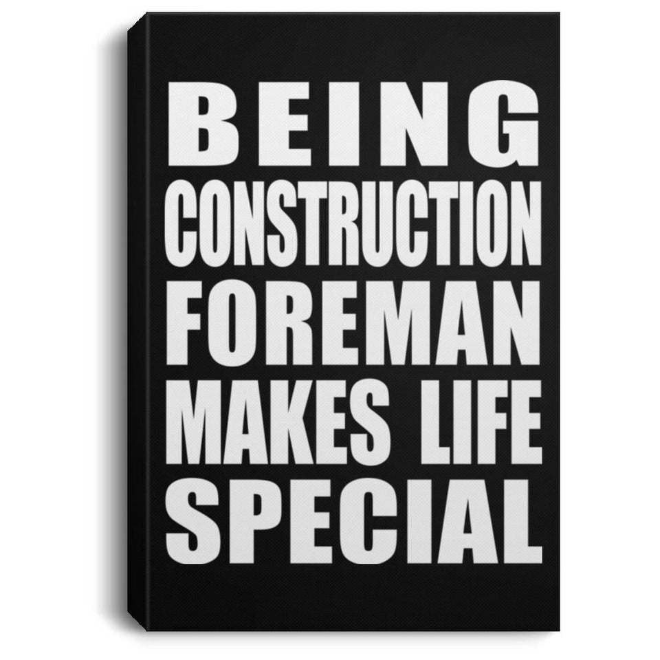 Being Construction Foreman Makes Life Special - Canvas Portrait