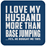 I Love My Husband More Than BASE Jumping - Drink Coaster