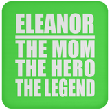 Eleanor The Mom The Hero The Legend - Drink Coaster