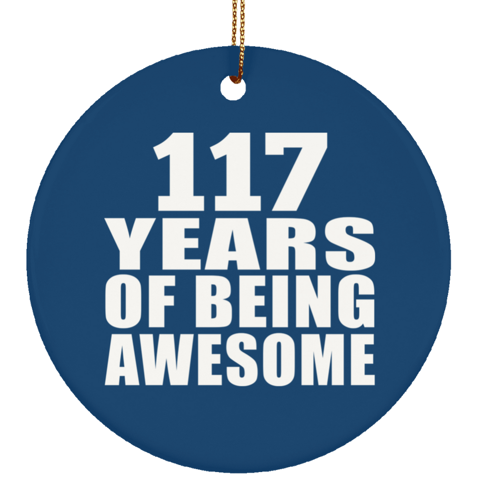 117th Birthday 117 Years Of Being Awesome - Circle Ornament