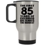 85th Birthday First 85 Years of Childhood Are The Hardest - Silver Travel Mug