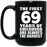 69th Birthday First 69 Years of Childhood Are The Hardest - 15oz Coffee Mug Black
