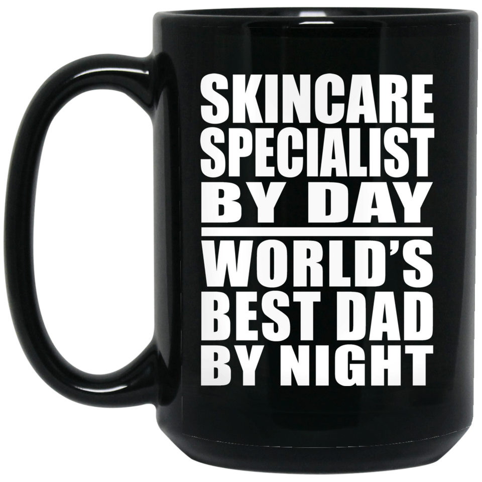 Skincare Specialist By Day World's Best Dad By Night - 15 Oz Coffee Mug Black