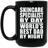 Skincare Specialist By Day World's Best Dad By Night - 15 Oz Coffee Mug Black
