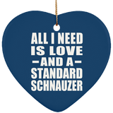 All I Need Is Love And A Standard Schnauzer - Heart Ornament