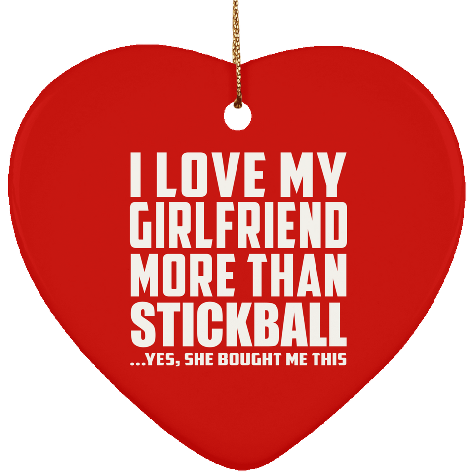 I Love My Girlfriend More Than Stickball - Heart Ornament
