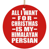 All I Want For Christmas Is My Himalayan Persian - Circle Ornament
