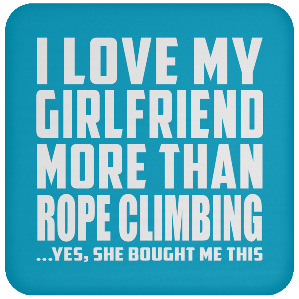 I Love My Girlfriend More Than Rope Climbing - Drink Coaster