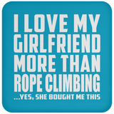 I Love My Girlfriend More Than Rope Climbing - Drink Coaster